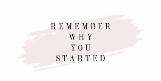 Remember why you started