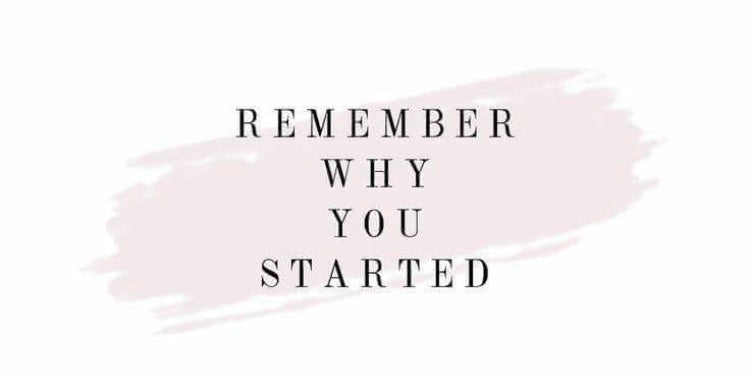 Remember why you started